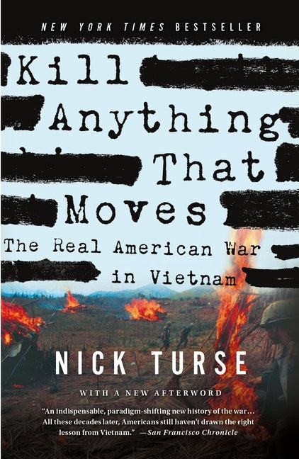 Kill Anything That Moves: The Real American War in Vietnam -- Nick Turse, Paperback