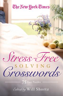 The New York Times Stress-Free Solving Crosswords: 75 Easy Puzzles -- New York Times, Paperback
