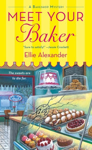 Meet Your Baker: A Bakeshop Mystery by Alexander, Ellie