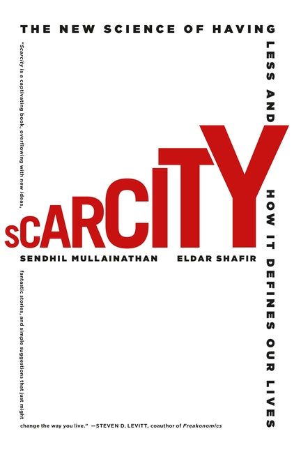Scarcity: The New Science of Having Less and How It Defines Our Lives -- Sendhil Mullainathan, Paperback