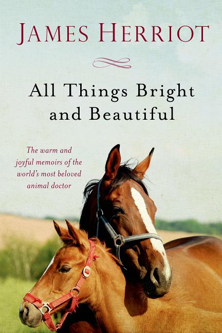 All Things Bright and Beautiful: The Warm and Joyful Memoirs of the World's Most Beloved Animal Doctor -- James Herriot, Paperback