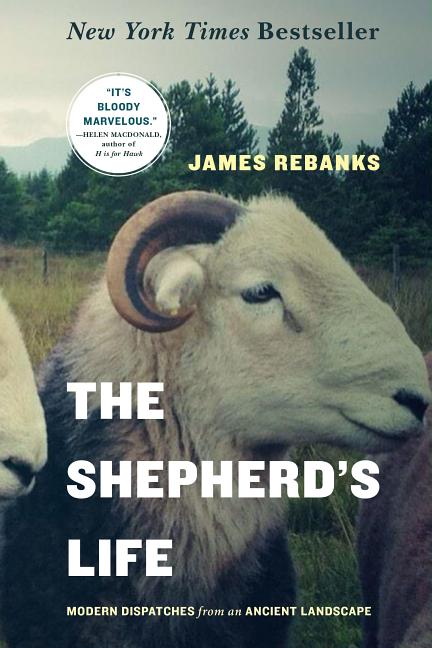The Shepherd's Life: Modern Dispatches from an Ancient Landscape -- James Rebanks, Paperback