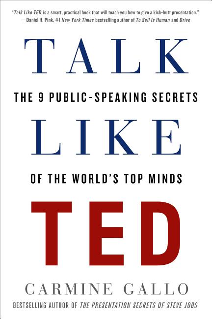 Talk Like Ted: The 9 Public-Speaking Secrets of the World's Top Minds -- Carmine Gallo, Paperback