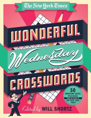 The New York Times Wonderful Wednesday Crosswords: 50 Medium-Level Puzzles from the Pages of the New York Times -- New York Times, Spiral