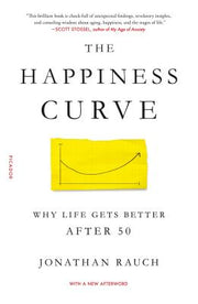 The Happiness Curve: Why Life Gets Better After 50 by Rauch, Jonathan