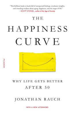 The Happiness Curve: Why Life Gets Better After 50 by Rauch, Jonathan