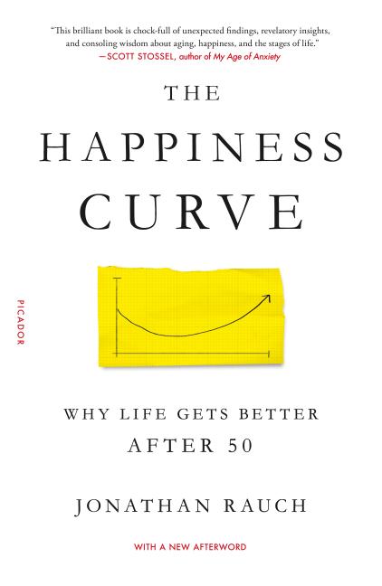 The Happiness Curve: Why Life Gets Better After 50 by Rauch, Jonathan