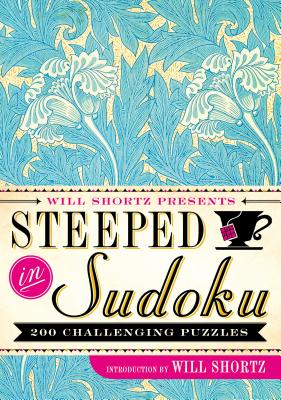Will Shortz Presents Steeped in Sudoku: 200 Challenging Puzzles -- Will Shortz, Paperback