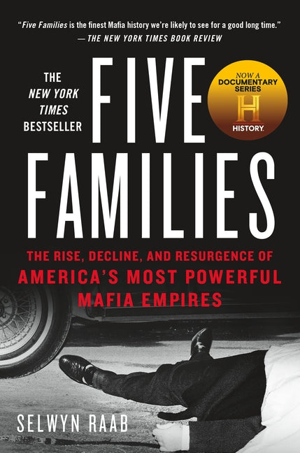Five Families: The Rise, Decline, and Resurgence of America's Most Powerful Mafia Empires -- Selwyn Raab, Paperback