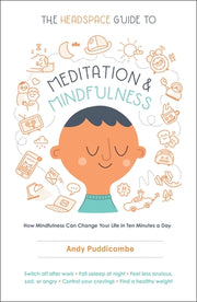 The Headspace Guide to Meditation and Mindfulness: How Mindfulness Can Change Your Life in Ten Minutes a Day by Puddicombe, Andy