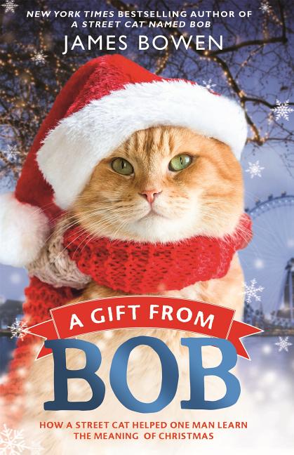 A Gift from Bob: How a Street Cat Helped One Man Learn the Meaning of Christmas -- James Bowen, Paperback