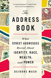 The Address Book: What Street Addresses Reveal about Identity, Race, Wealth, and Power by Mask, Deirdre