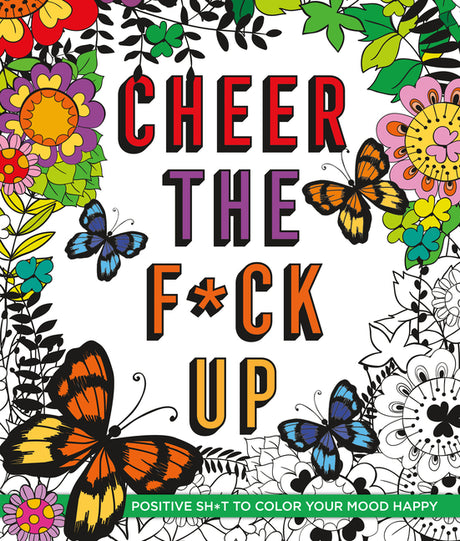 Cheer the F*ck Up: Positive Sh*t to Color Your Mood Happy -- Caitlin Peterson, Paperback