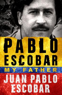Pablo Escobar: My Father -- Juan Pablo Escobar, Paperback