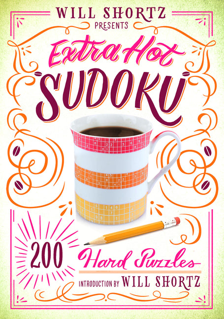 Will Shortz Presents Extra Hot Sudoku: 200 Hard Puzzles: Hard Sudoku Volume 1 -- Will Shortz, Paperback
