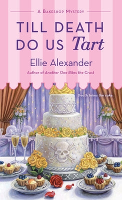 Till Death Do Us Tart: A Bakeshop Mystery -- Ellie Alexander, Mass Market Paperbound