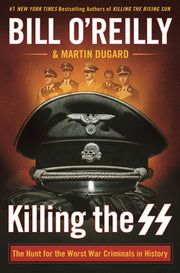 Killing the SS: The Hunt for the Worst War Criminals in History by O'Reilly, Bill
