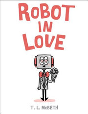 Robot in Love by McBeth, T. L.