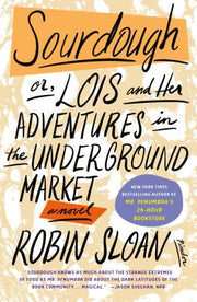 Sourdough: Or, Lois and Her Adventures in the Underground Market: A Novel by Sloan, Robin