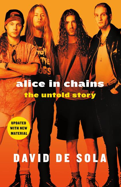 Alice in Chains: The Untold Story -- David De Sola, Paperback