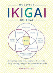 My Little Ikigai Journal: A Journey Into the Japanese Secret to Living a Long, Happy, Purpose-Filled Life by Kudo, Amanda