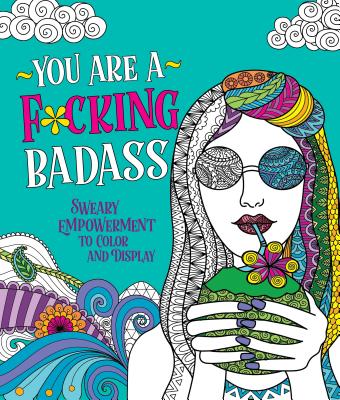 You Are a F*cking Badass: Sweary Empowerment to Color and Display -- Caitlin Peterson, Paperback