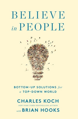Believe in People: Bottom-Up Solutions for a Top-Down World by Koch, Charles