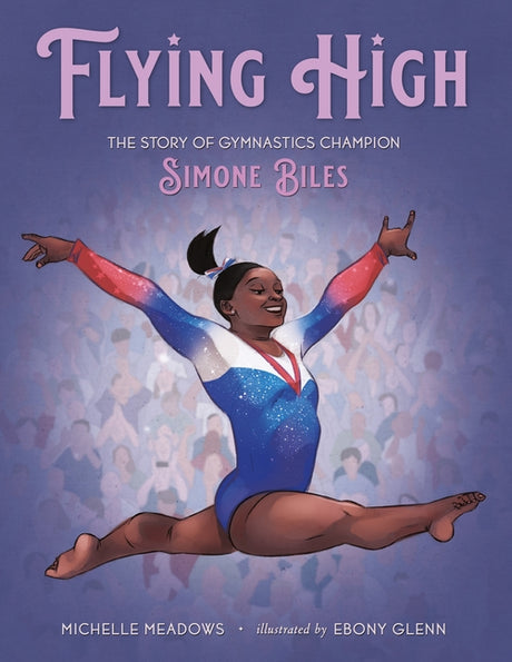 Flying High: The Story of Gymnastics Champion Simone Biles -- Michelle Meadows, Hardcover