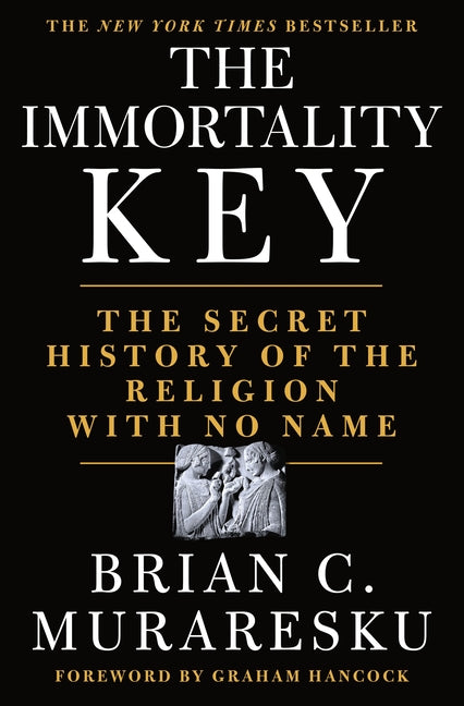 The Immortality Key: The Secret History of the Religion with No Name -- Brian C. Muraresku, Hardcover
