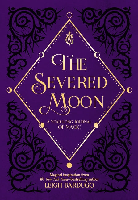 The Severed Moon: A Year-Long Journal of Magic -- Leigh Bardugo, Hardcover