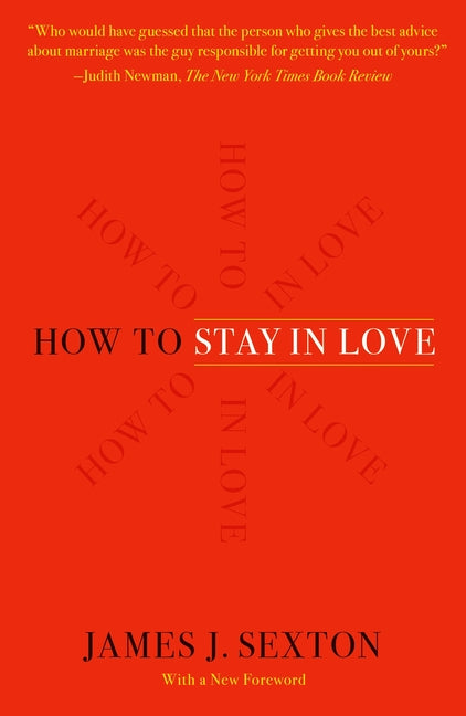 How to Stay in Love: Practical Wisdom from an Unexpected Source -- James J. Sexton, Paperback