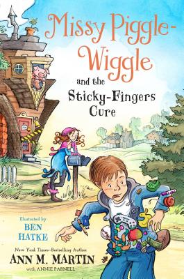 Missy Piggle-Wiggle and the Sticky-Fingers Cure -- Ann M. Martin, Paperback