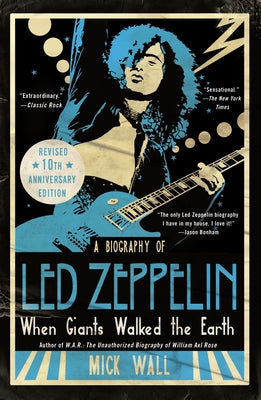 When Giants Walked the Earth 10th Anniversary Edition: A Biography of Led Zeppelin -- Mick Wall, Paperback
