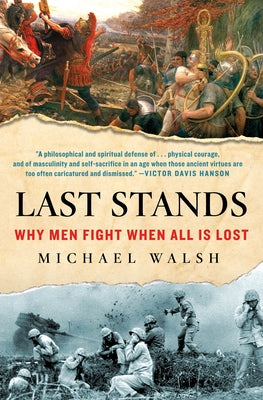 Last Stands: Why Men Fight When All Is Lost by Walsh, Michael
