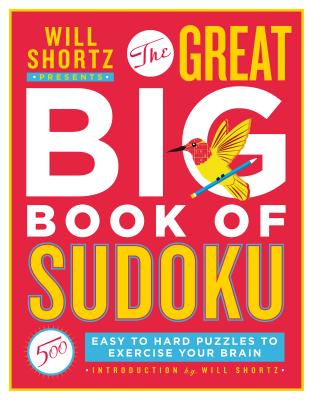 Will Shortz Presents the Great Big Book of Sudoku Volume 1: 500 Easy to Hard Puzzles to Exercise Your Brain -- Will Shortz, Paperback