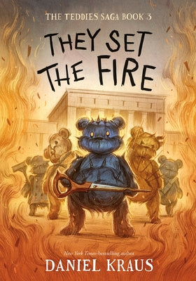 They Set the Fire: The Teddies Saga, Book 3 by Kraus, Daniel