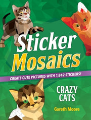 Sticker Mosaics: Crazy Cats: Create Cute Pictures with 1,842 Stickers! by Moore, Gareth
