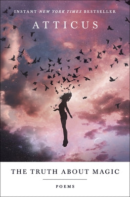 The Truth about Magic: Poems by Atticus