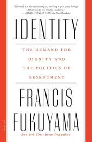 Identity: The Demand for Dignity and the Politics of Resentment by Fukuyama, Francis