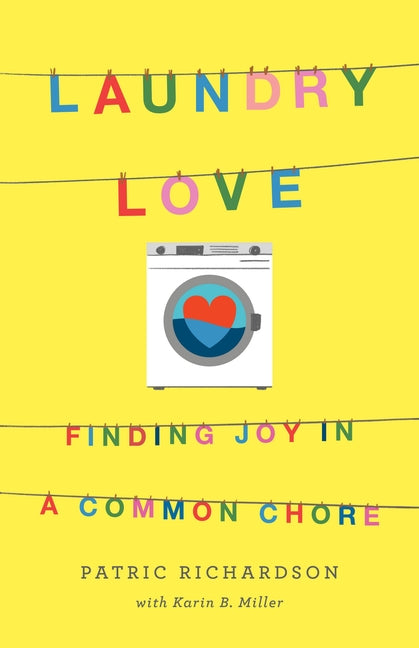 Laundry Love: Finding Joy in a Common Chore -- Patric Richardson, Paperback