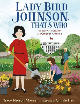 Lady Bird Johnson, That's Who!: The Story of a Cleaner and Greener America by Maurer, Tracy Nelson