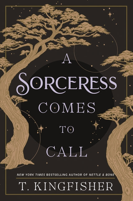 A Sorceress Comes to Call -- T. Kingfisher, Hardcover