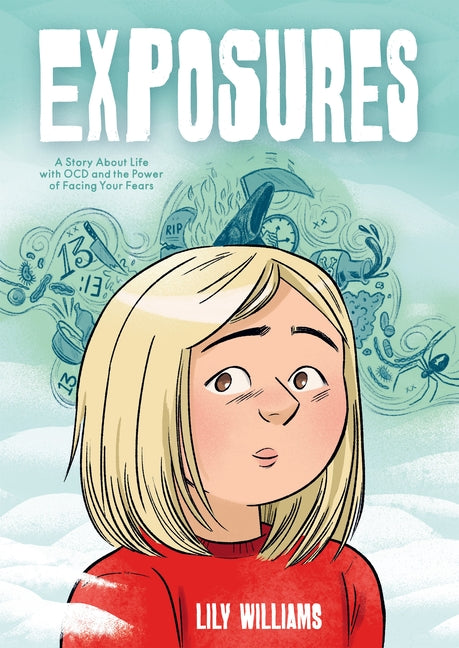 Exposures: A Story about Life with Ocd and the Power of Facing Your Fears -- Lily Williams, Paperback