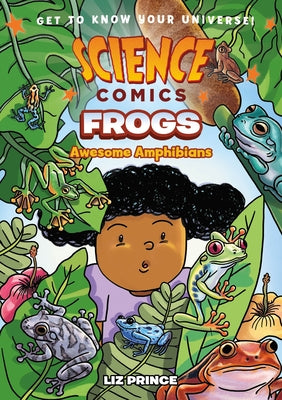 Science Comics: Frogs: Awesome Amphibians -- Liz Prince, Hardcover