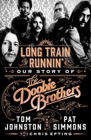 Long Train Runnin': Our Story of the Doobie Brothers by Simmons, Pat