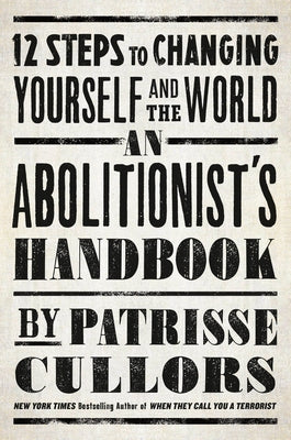 An Abolitionist's Handbook: 12 Steps to Changing Yourself and the World by Cullors, Patrisse