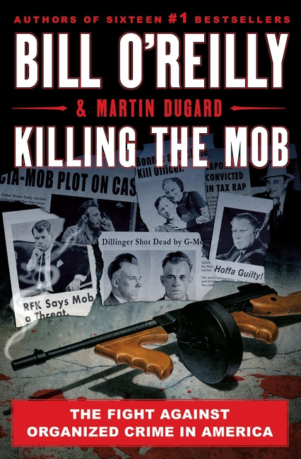 Killing the Mob: The Fight Against Organized Crime in America -- Bill O'Reilly, Hardcover