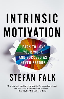 Intrinsic Motivation: Learn to Love Your Work and Succeed as Never Before -- Stefan Falk, Hardcover