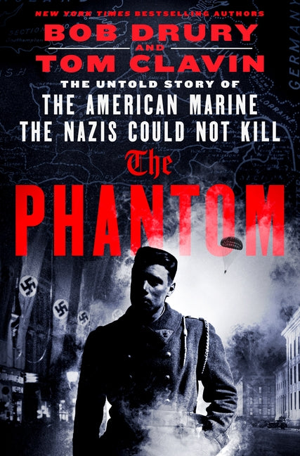 The Phantom: The Untold Story of the American Marine the Nazis Could Not Kill -- Bob Drury, Hardcover