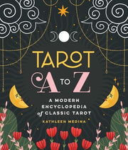 Tarot A to Z: A Modern Encyclopedia of Classic Tarot by Medina, Kathleen